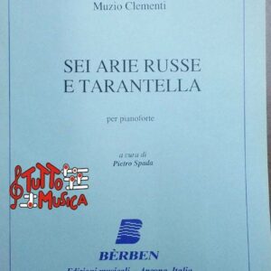 MUZIO CLEMENTI SEI ARIE RUSSE E TARANTELLA PER PIANOFORTE A CURA DI PIETRO SPADA-BERBEN