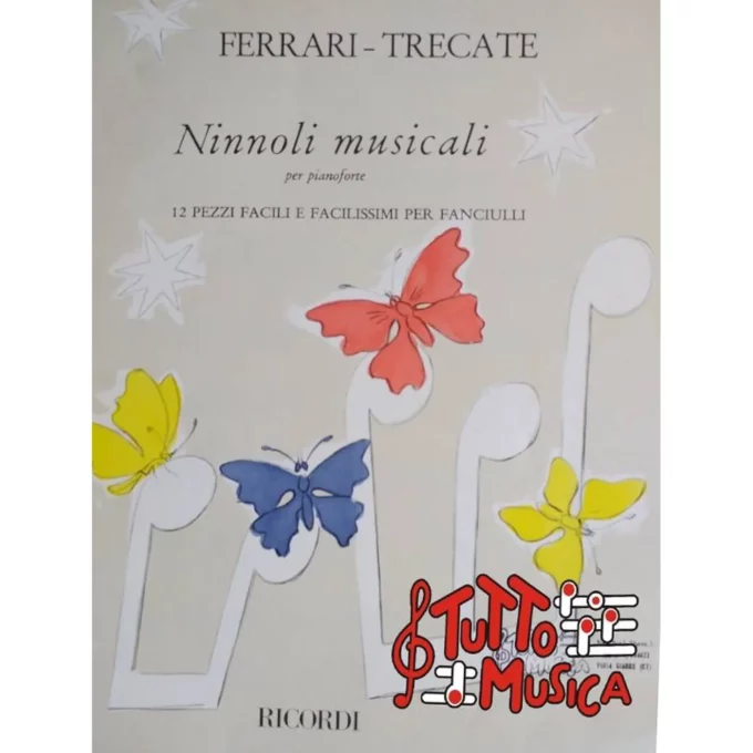 NINNOLI MUSICALI PER PIANOFORTE 12 PEZZI FACILI E FACILISSIMI PER FANCIULLI-RICORDI , FERRARI-TRECATE