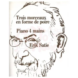 ERIK SATIE TROIS MORCEAUX EN FORME DE POIRE PER PIANO A 4 MANI